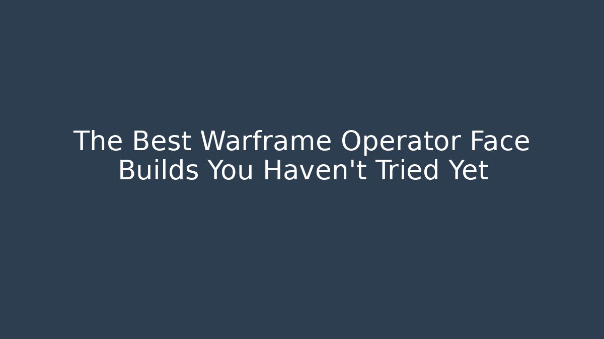 The Best Warframe Operator Face Builds You Haven't Tried Yet - The Family Holidays
