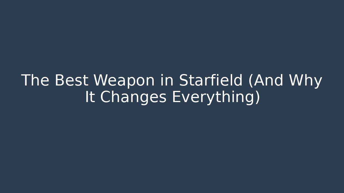 The Best Weapon in Starfield (And Why It Changes Everything)