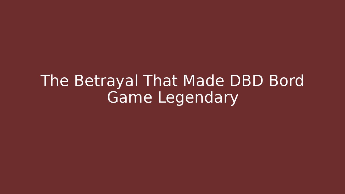 The Betrayal That Made DBD Bord Game Legendary