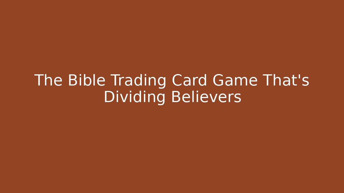 The Bible Trading Card Game That's Dividing Believers