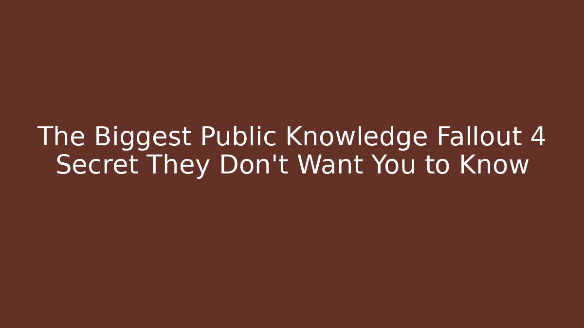 The Biggest Public Knowledge Fallout 4 Secret They Don't Want You to Know - The Family Holidays