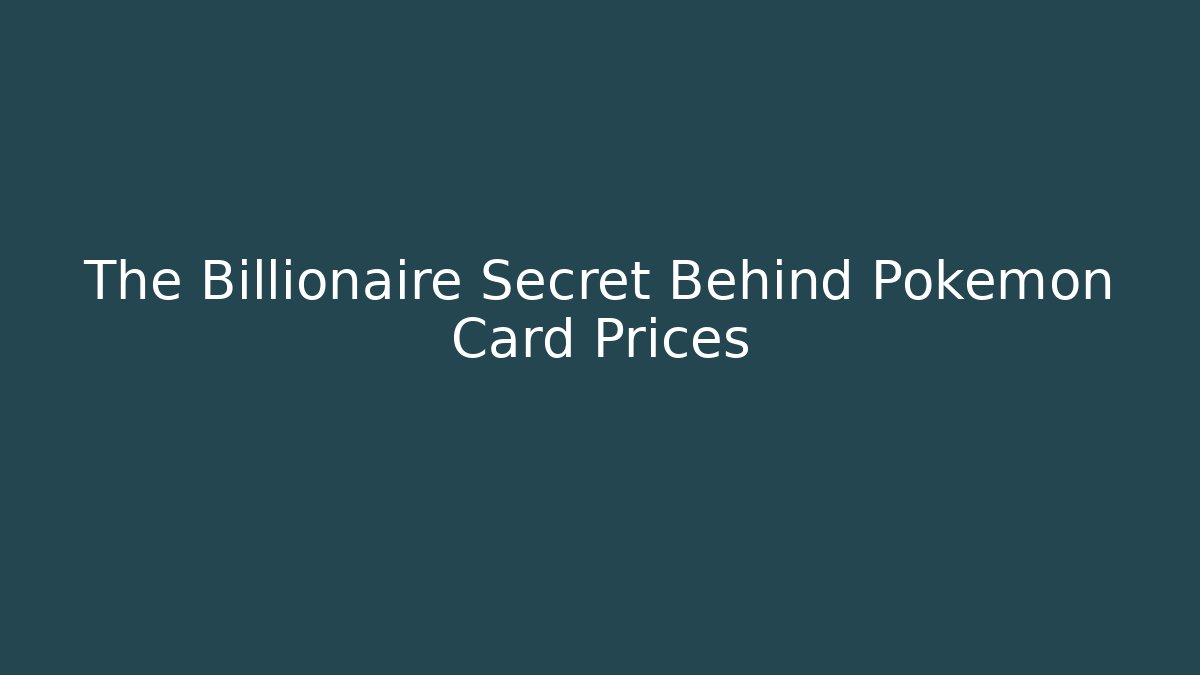The Billionaire Secret Behind Pokémon Card Prices