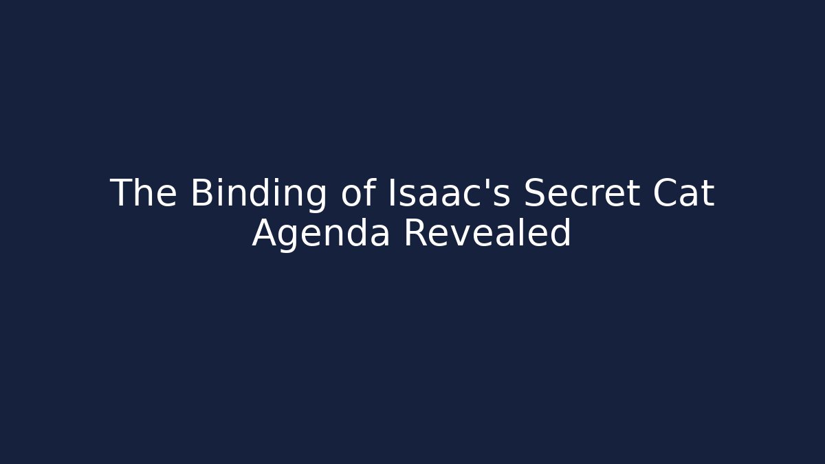 The Binding of Isaac's Secret Cat Agenda Revealed