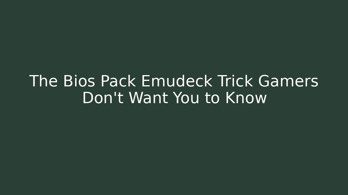 The Bios Pack Emudeck Trick Gamers Don't Want You to Know