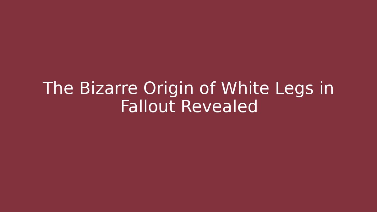 The Bizarre Origin of White Legs in Fallout Revealed