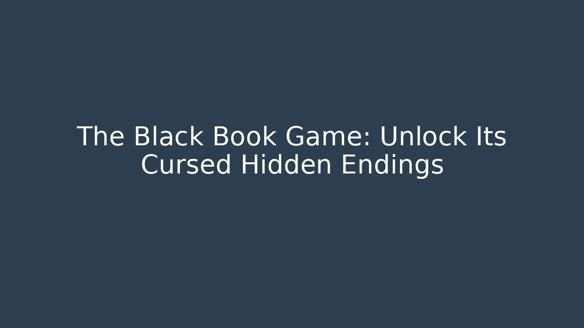 The Black Book Game: Unlock Its Cursed Hidden Endings