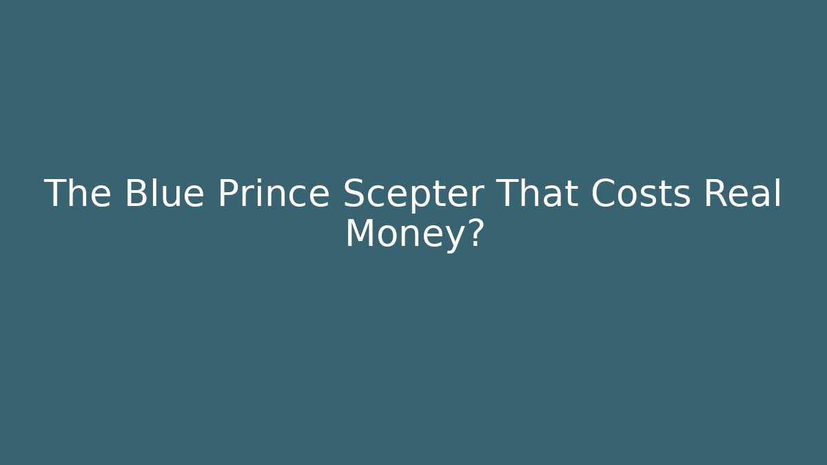 The Blue Prince Scepter That Costs Real Money?