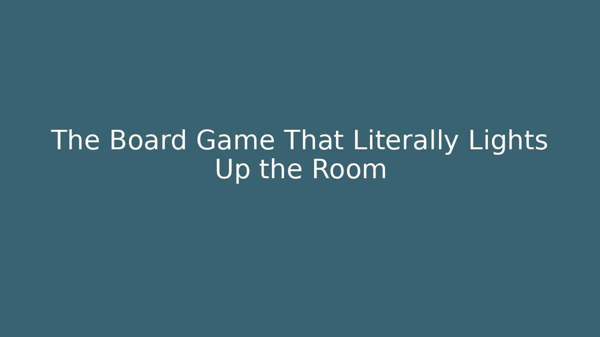 The Board Game That Literally Lights Up the Room