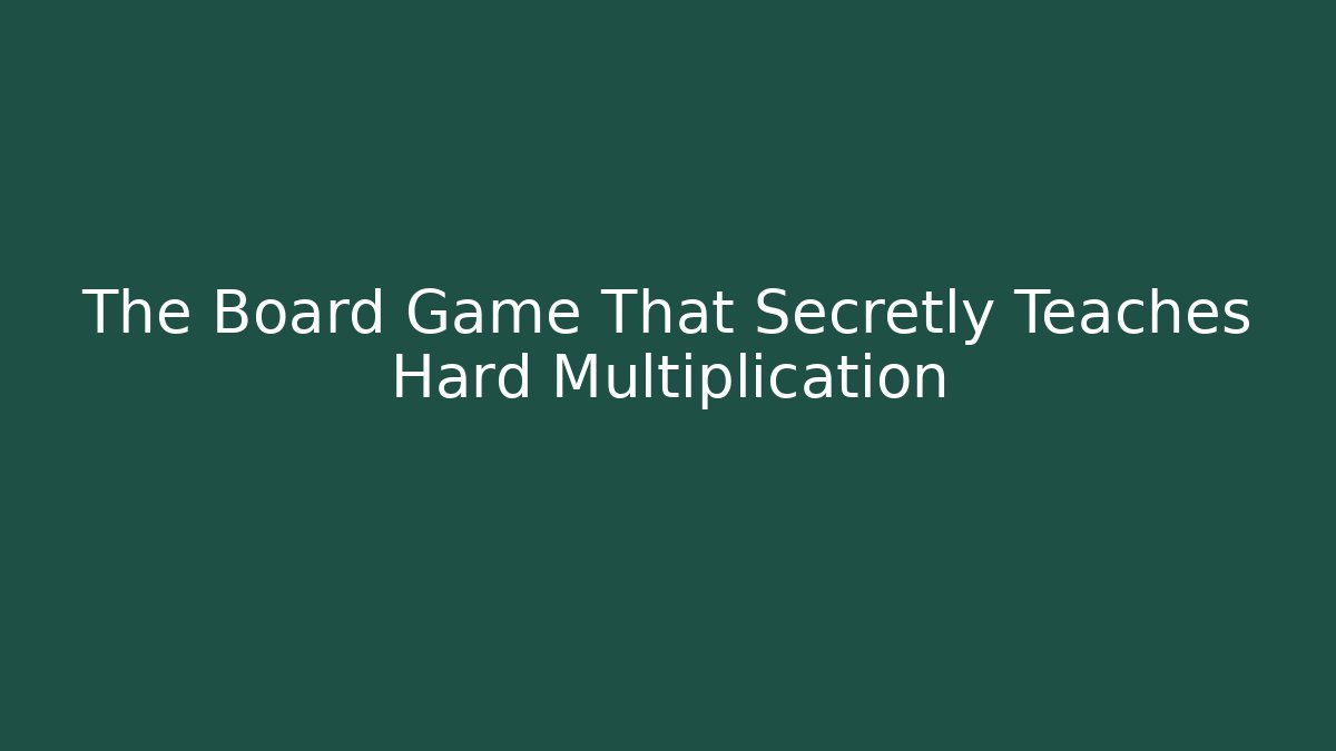 The Board Game That Secretly Teaches Hard Multiplication - The Family Holidays