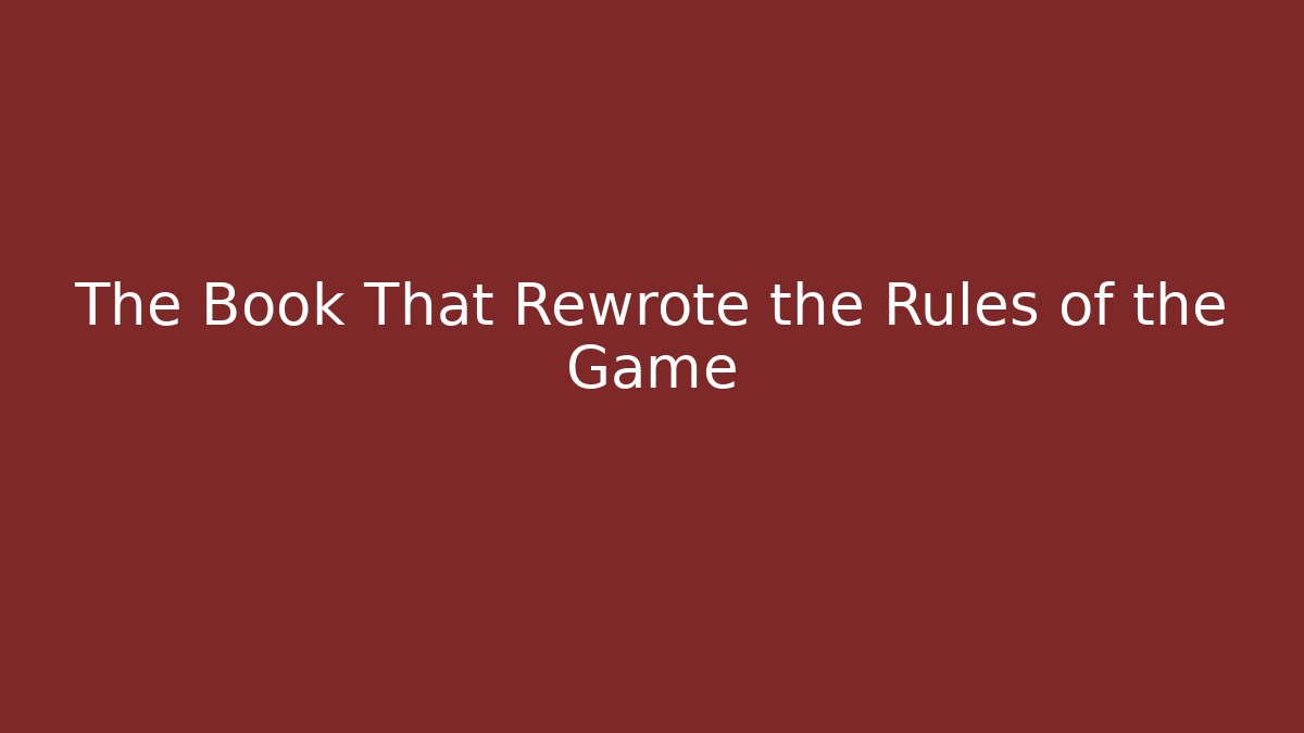 The Book That Rewrote the Rules of the Game
