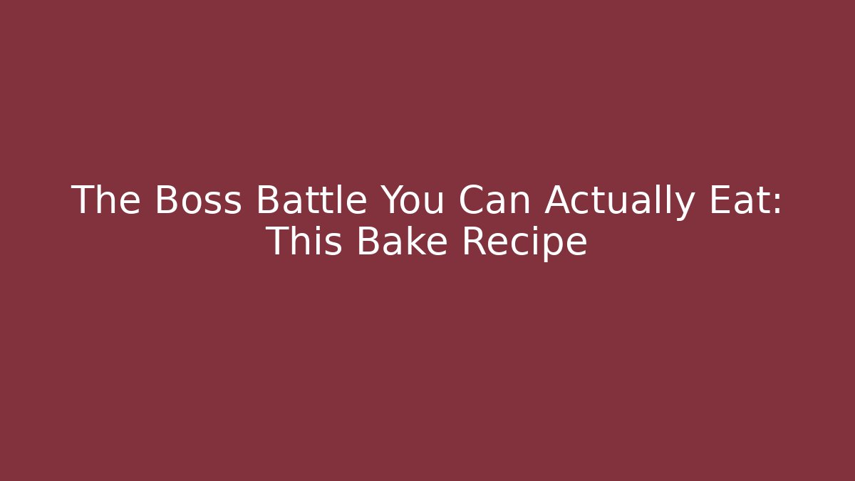 The Boss Battle You Can Actually Eat: This Bake Recipe