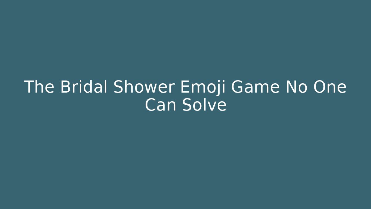 The Bridal Shower Emoji Game No One Can Solve