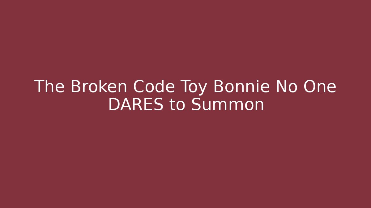 The Broken Code Toy Bonnie No One DARES to Summon