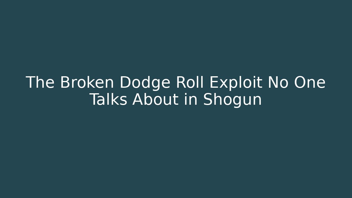 The Broken Dodge Roll Exploit No One Talks About in Shogun