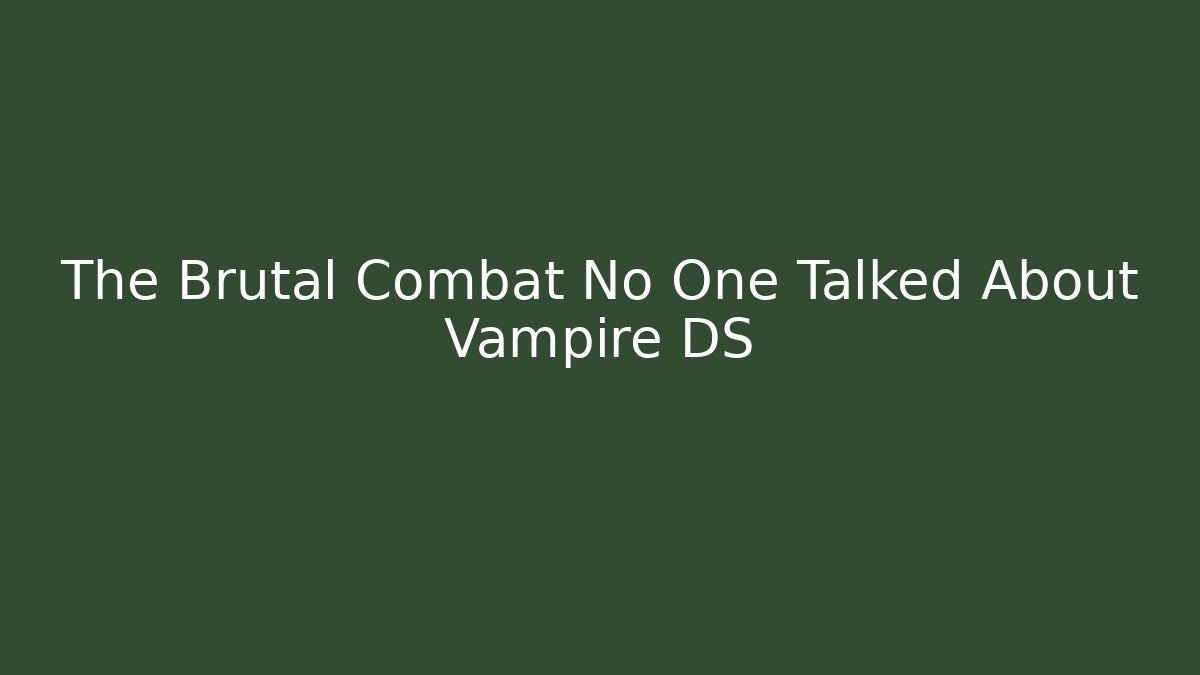 The Brutal Combat No One Talked About Vampire DS