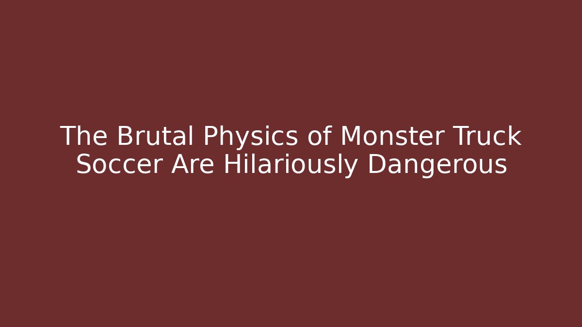 The Brutal Physics of Monster Truck Soccer Are Hilariously Dangerous