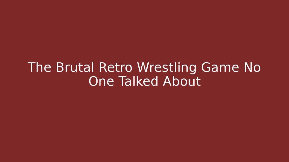 The Brutal Retro Wrestling Game No One Talked About
