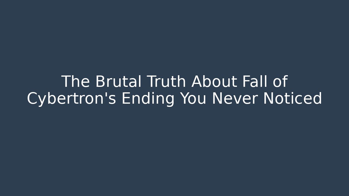 The Brutal Truth About Fall of Cybertron's Ending You Never Noticed