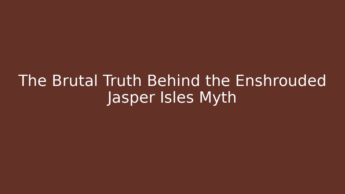The Brutal Truth Behind the Enshrouded Jasper Isles Myth