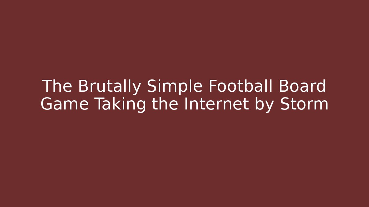 The Brutally Simple Football Board Game Taking the Internet by Storm - The Family Holidays