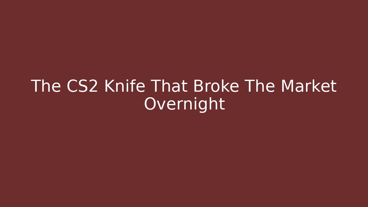 The CS2 Knife That Broke The Market Overnight