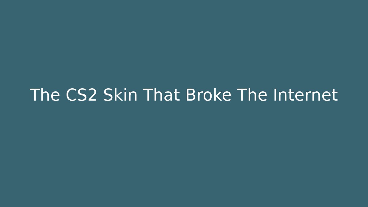 The CS2 Skin That Broke The Internet