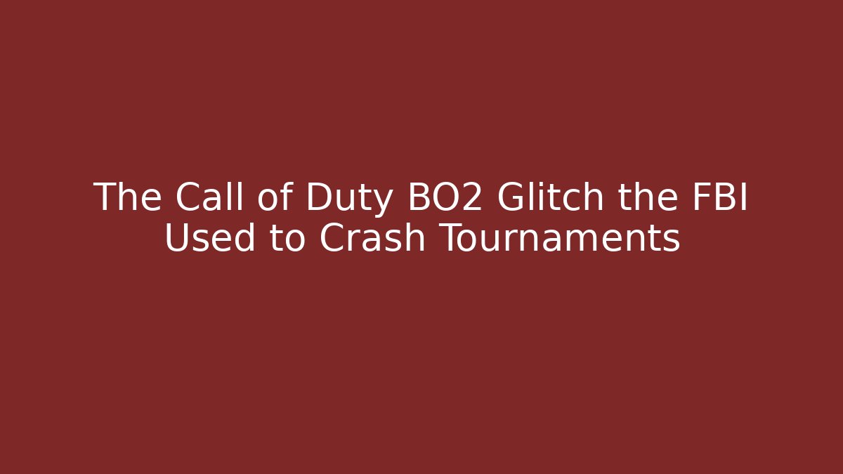 The Call of Duty BO2 Glitch the FBI Used to Crash Tournaments