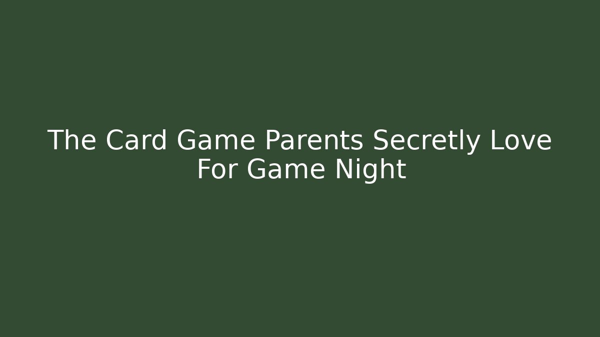 The Card Game Parents Secretly Love For Game Night