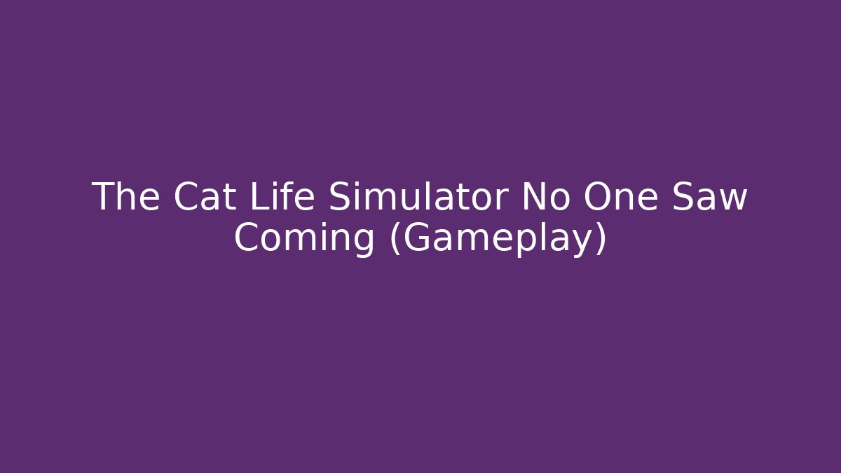 The Cat Life Simulator No One Saw Coming (Gameplay)