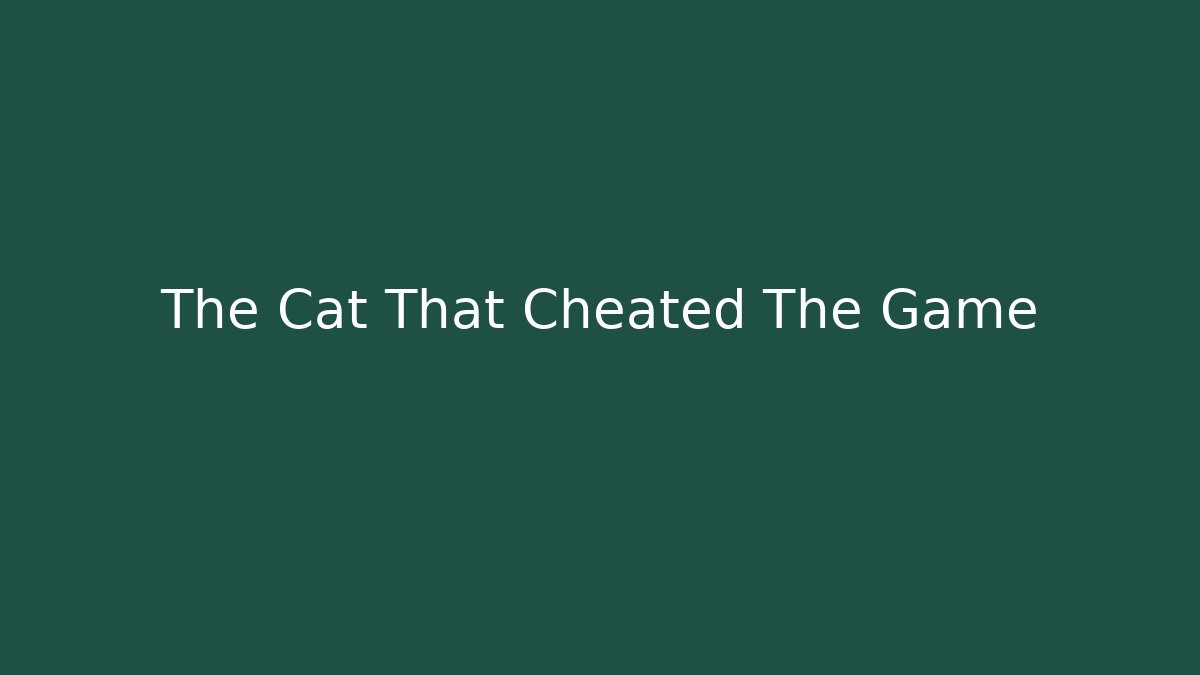 The Cat That Cheated The Game