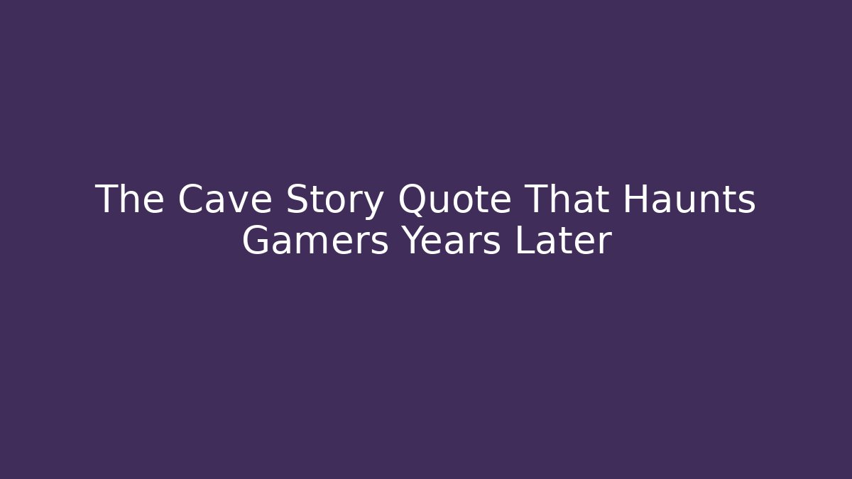 The Cave Story Quote That Haunts Gamers Years Later