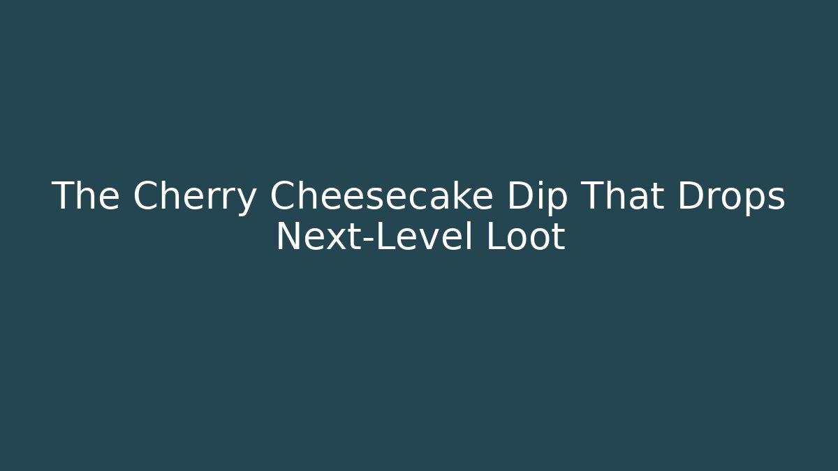 The Cherry Cheesecake Dip That Drops Next-Level Loot