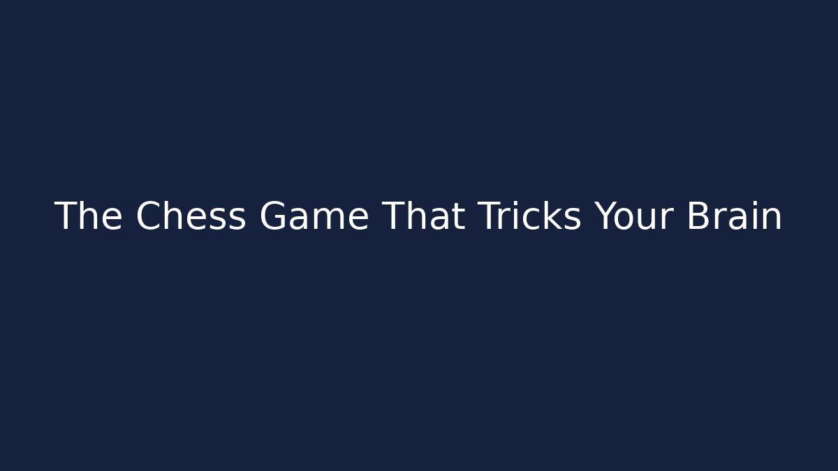 The Chess Game That Tricks Your Brain
