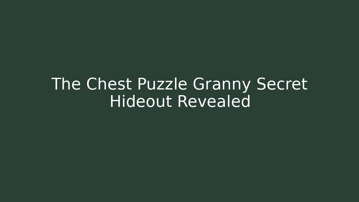 The Chest Puzzle Granny Secret Hideout Revealed