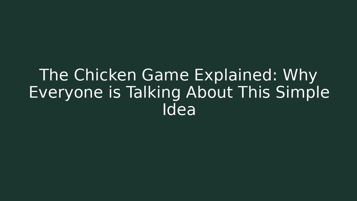 The Chicken Game Explained: Why Everyone is Talking About This Simple Idea