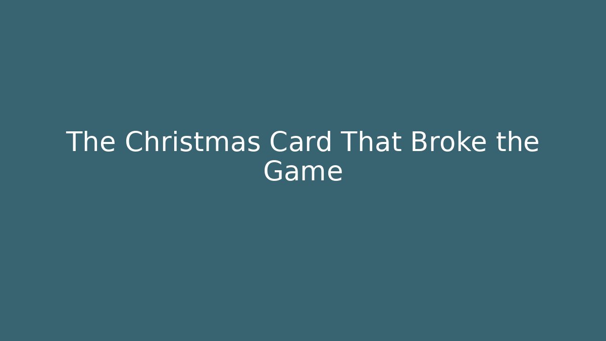 The Christmas Card That Broke the Game