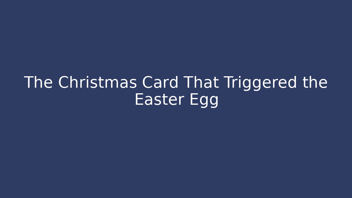The Christmas Card That Triggered the Easter Egg - The Family Holidays