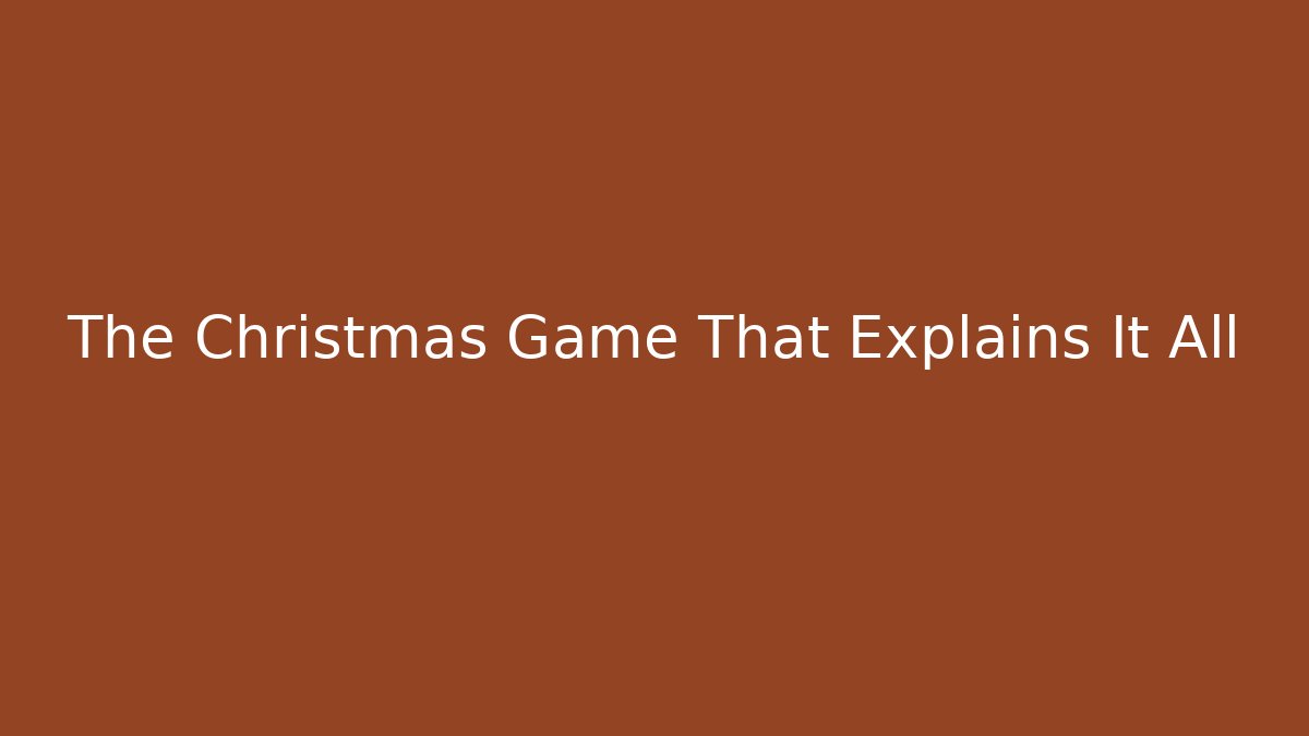 The Christmas Game That Explains It All
