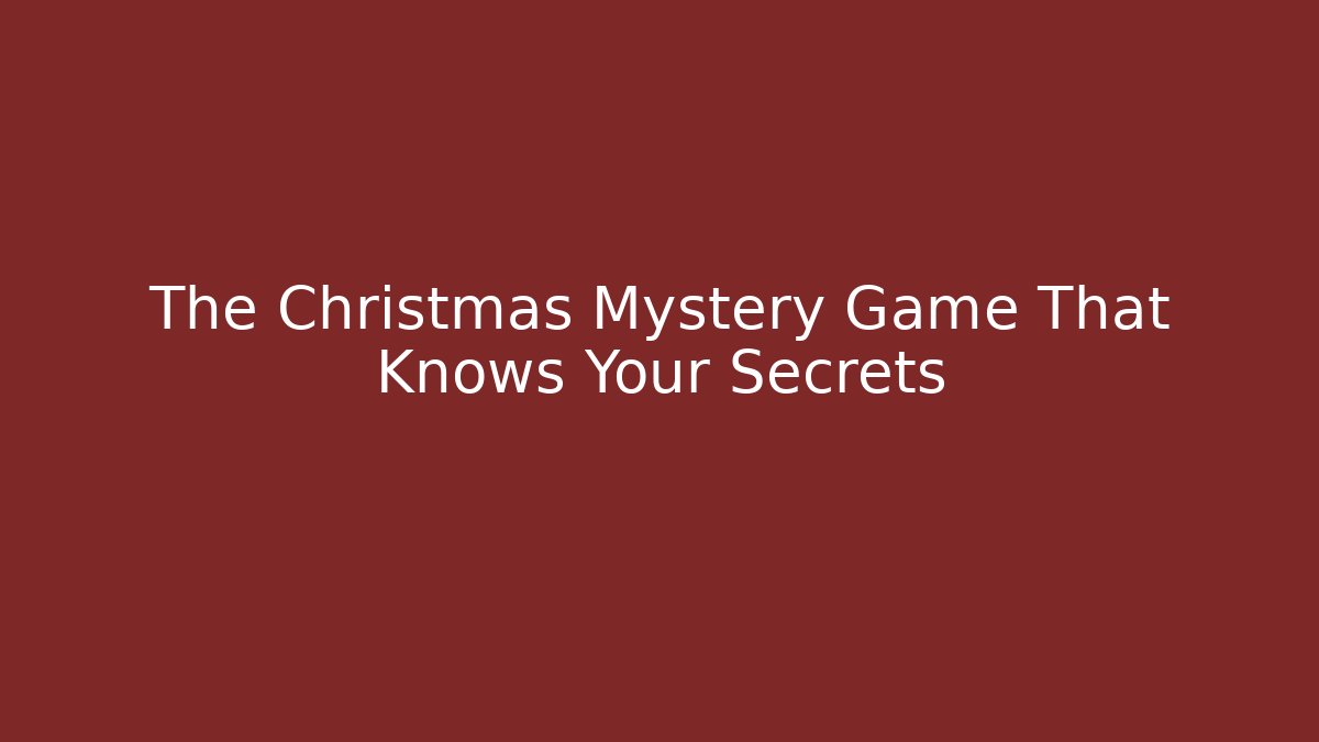 The Christmas Mystery Game That Knows Your Secrets - The Family Holidays