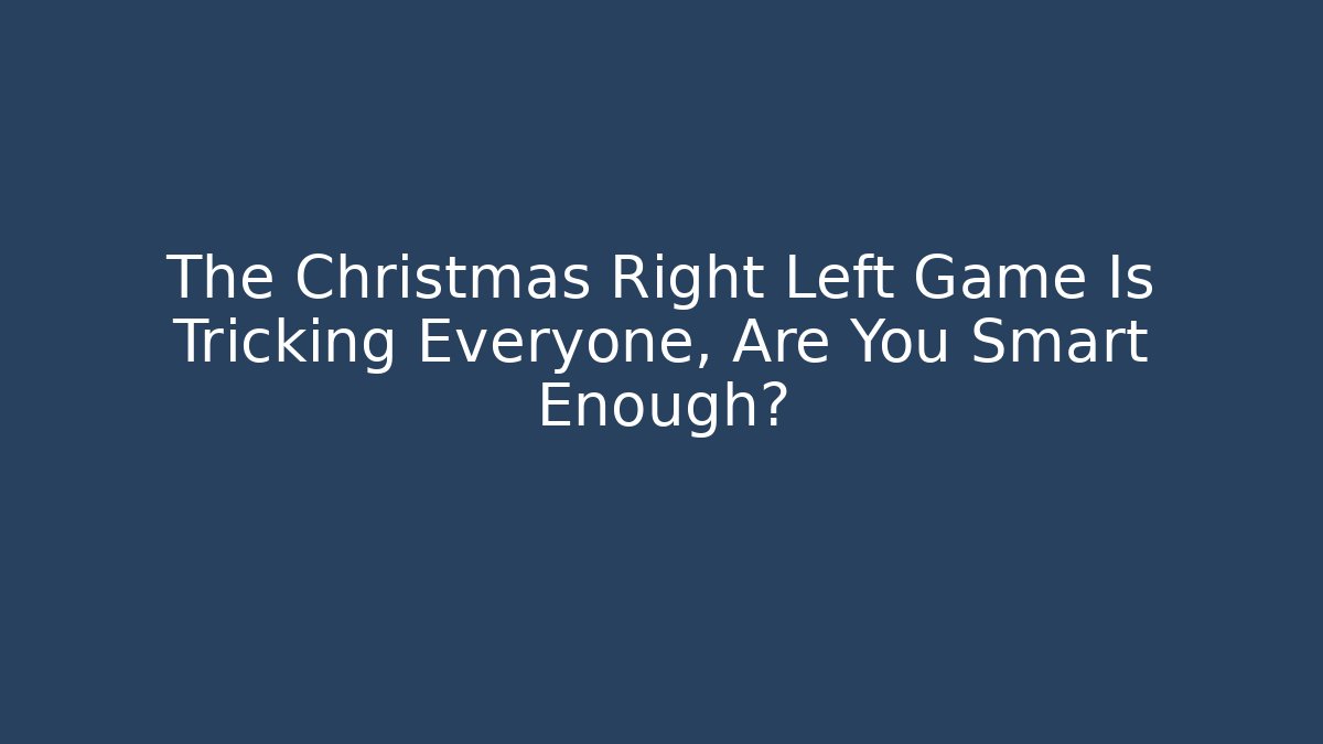 The Christmas Right Left Game Is Tricking Everyone, Are You Smart Enough?