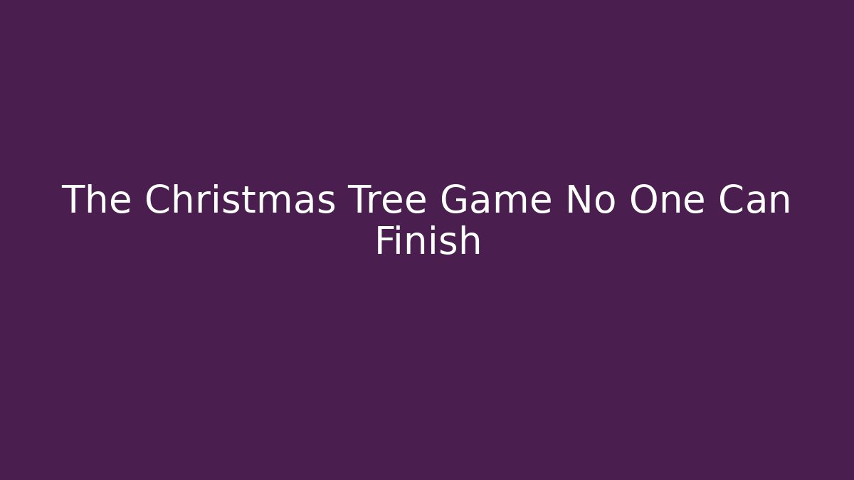 The Christmas Tree Game No One Can Finish