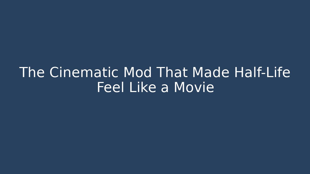 The Cinematic Mod That Made Half-Life Feel Like a Movie