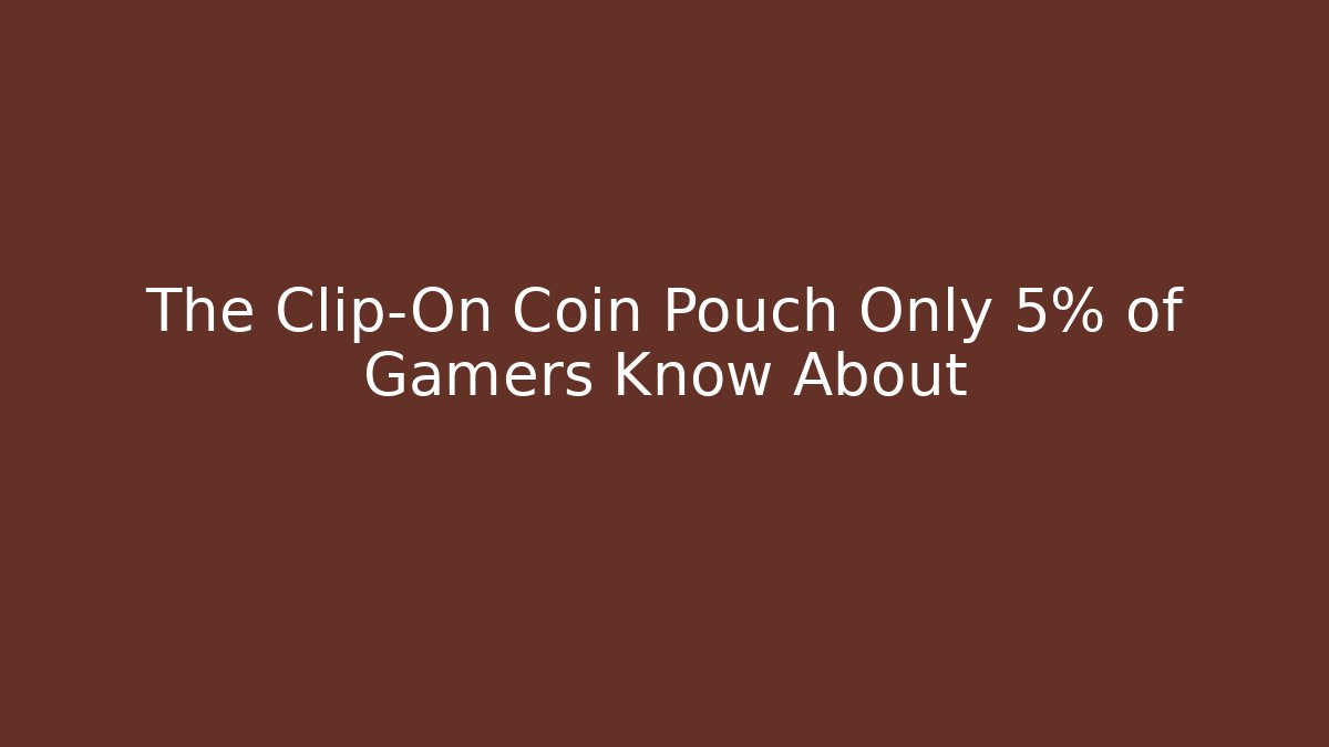 The Clip-On Coin Pouch Only 5% of Gamers Know About