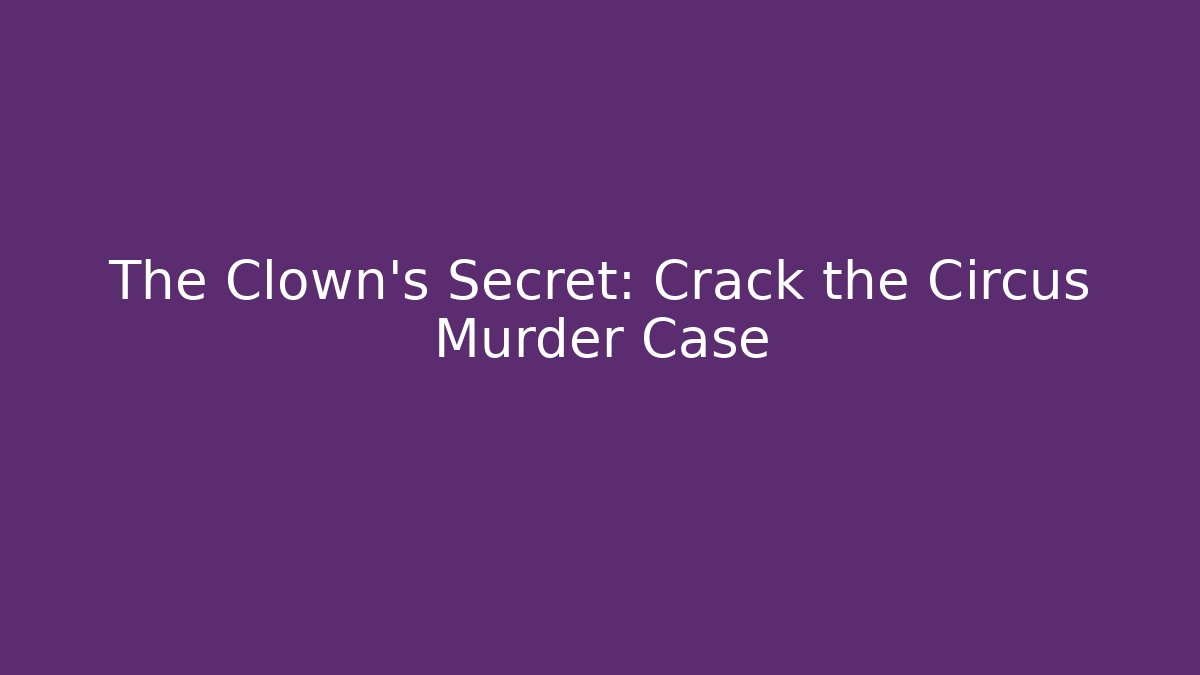 The Clown’s Secret: Crack the Circus Murder Case - The Family Holidays