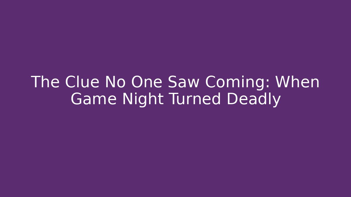 The Clue No One Saw Coming: When Game Night Turned Deadly - The Family Holidays