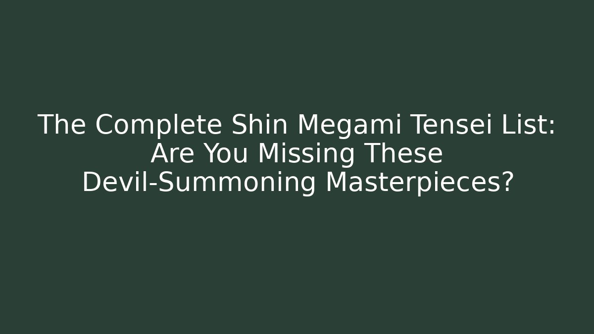 The Complete Shin Megami Tensei List: Are You Missing These Devil-Summoning Masterpieces? - The Family Holidays