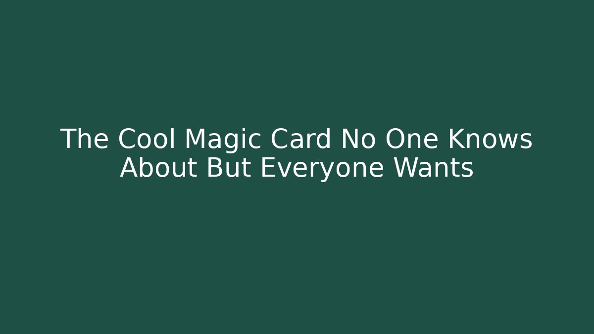 The Cool Magic Card No One Knows About But Everyone Wants