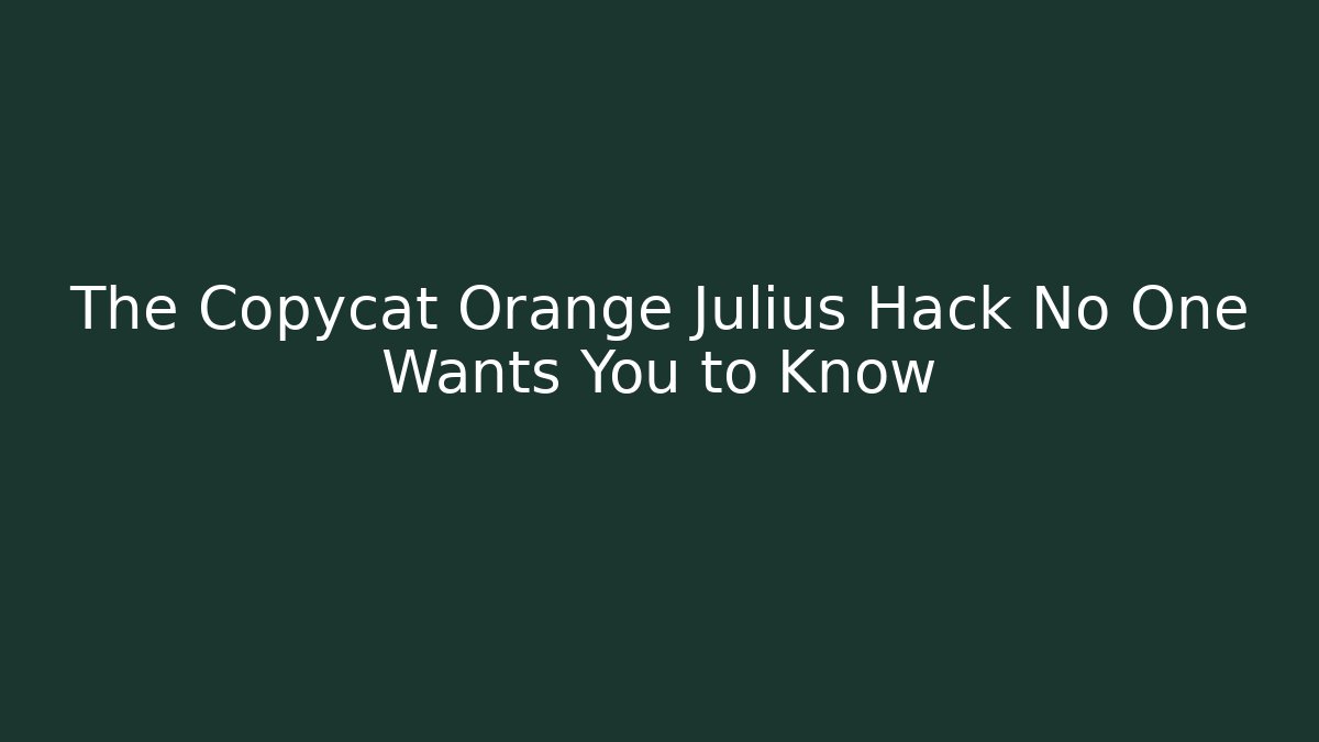 The Copycat Orange Julius Hack No One Wants You to Know
