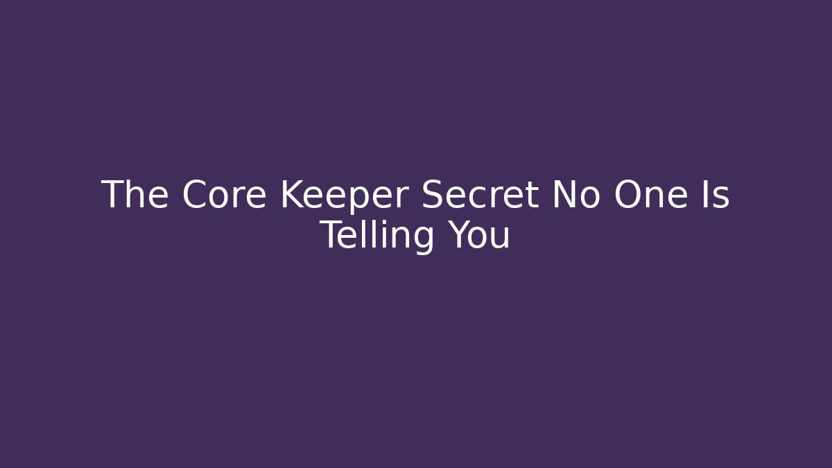 The Core Keeper Secret No One Is Telling You