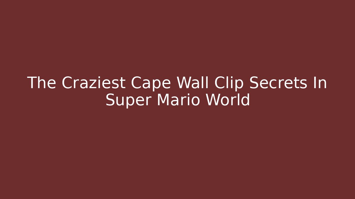 The Craziest Cape Wall Clip Secrets In Super Mario World
